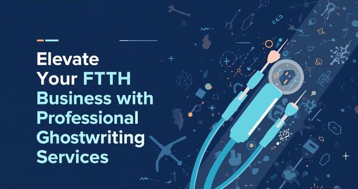 Professional Ghostwriting Services in the FTTH industry